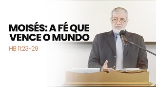 15. Moisés: A Fé que Vence o Mundo - (Hb 11:23-29)