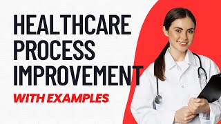Understanding HEALTHCARE PROCESS IMPROVEMENT: A Guide for Beginners (with Examples) | Lean Six Sigma