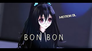 【MMD||DL】Bon Bon【Motion DL】