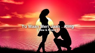 Tu Maan Meri Jaan- King | Mai Tere Ankhon Me Udasi Kabhi Dekh Sakta Nahi | Slowed+Reverb Song