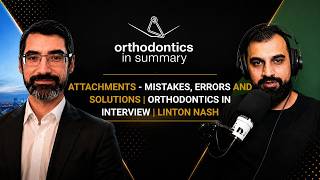 Attachments - Mistakes, Errors And Solutions | Orthodontics In Interview | Linton Nash