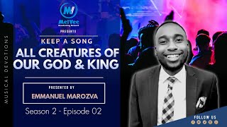S2-Ep2 - KEEP A SONG with Emmanuel Marozva // All Creatures of Our God and King