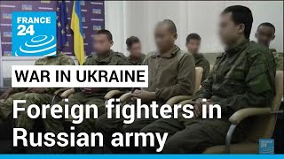 War in Ukraine: Foreign fighters in Russian army • FRANCE 24 English