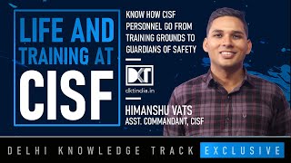 CAPF Exam | Life & Training At CISF | By Himanshu Vats, Assistant Commandant, CISF