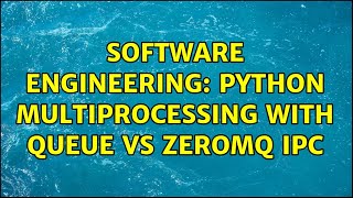 Software Engineering: Python Multiprocessing with Queue vs ZeroMQ IPC (3 Solutions!!)