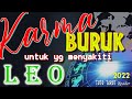 LEO || KARMA BURUK untuk yang telah menyakiti LEO th 2022 II