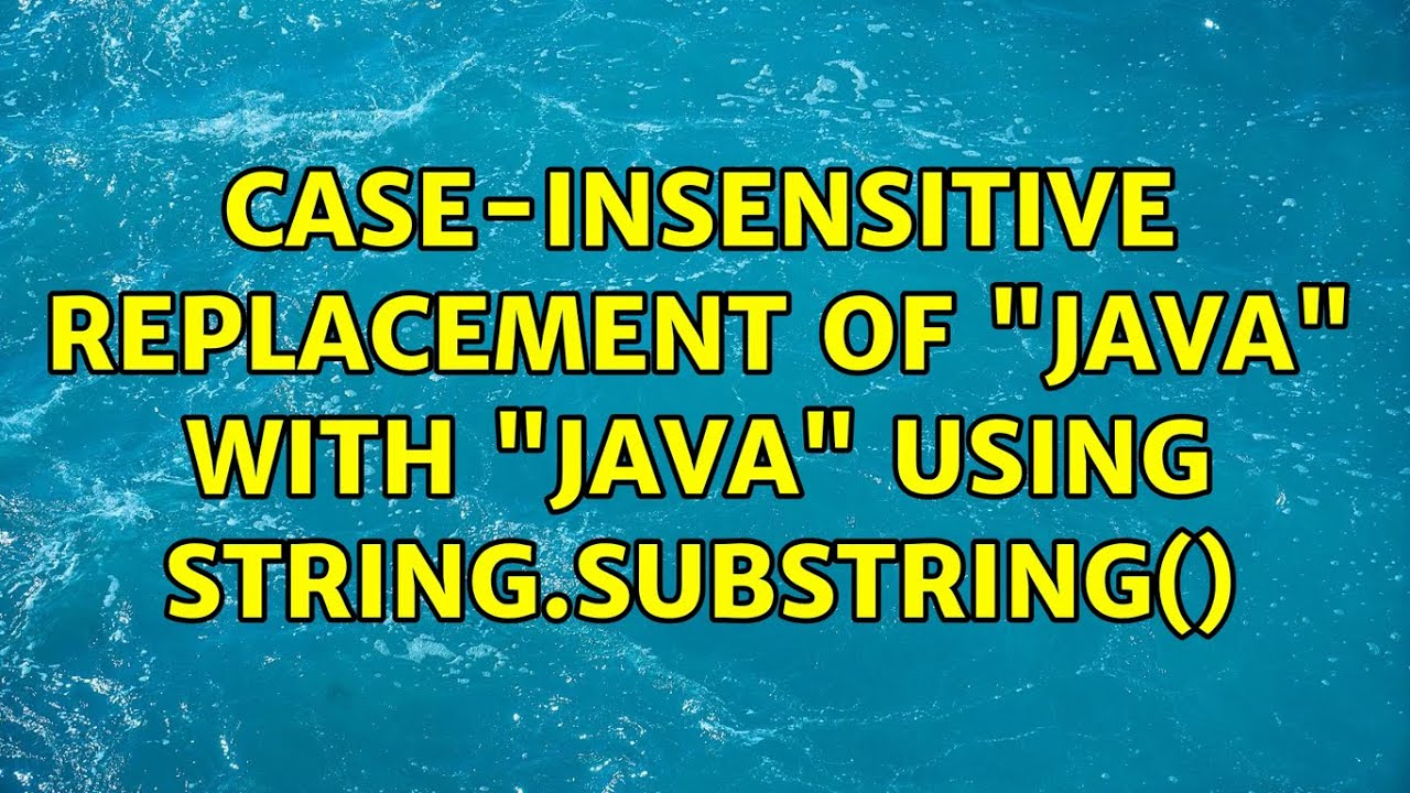 Case-insensitive Replacement Of "java" With "JAVA" Using String ...