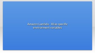 Amazon Lambda - Alias specific environment variables