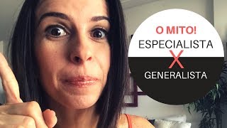 Especialista X Generalista: O MITO!! Cuidado com o que você entende.