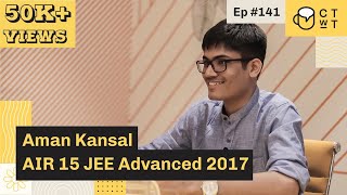 CTwT E141 - JEE Advanced 2017 Topper Aman Kansal AIR 15