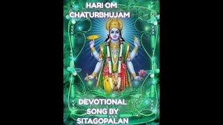 HARI OM CHATURBHUJAM—హరి ఓం చతుర్భుజమ్--Devotional Song Written and Sung By SITAGOPALAN.