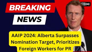 AAIP 2024: Alberta Surpasses Nomination Target, Prioritizes Foreign Workers for PR