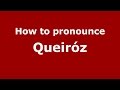 How to pronounce Queiróz (Brazilian Portuguese/Brazil)  - PronounceNames.com