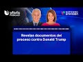 Revelan documentos del proceso contra Donald Trump | Noticias Univision