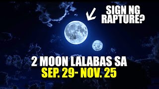 HALA! ITO NA BA ANG SIGN NG RAPTURE?? 2 MOON SA SEP 29- NOV25