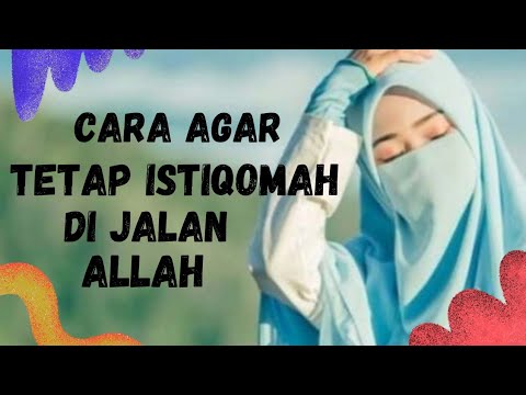 CARA AGAR TETAP ISTIQOMAH DI JALAN ALLAH,,AGAR SELALU ISTIQOMAH DALAM ...