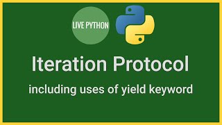 The Iteration Protocol, yield, generators and more