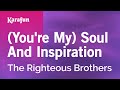 (You're My) Soul and Inspiration - The Righteous Brothers | Karaoke Version | KaraFun