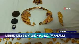 DENİZLİ’DE 2 BİN YILLIK KRAL TACI YAKALANDI