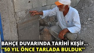 Bahçe duvarında tarihi keşif... ''50 yıl önce tarlada bulduk''