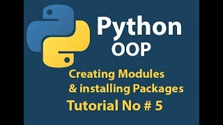 Python OOP: Python Creating Modules & installing packages Tutorial# 5
