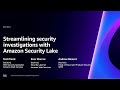 AWS re:Invent 2023 - Streamlining security investigations with Amazon Security Lake (SEC234)