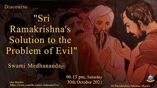 "Sri Ramakrishna's Solution to the Problem of Evil "  by Swami Medhanandaji (Ayon Maharaj)
