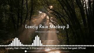Lonely Rain Mashup 3 | Monsoon Love Mashup 2020 | Mere Sangeet Official