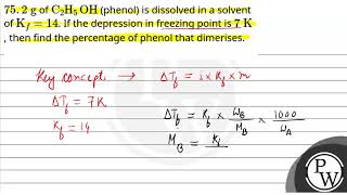 75.2g of C2H5OH (phenol) is dissolved in a solvent of Kf=14. If the depression in freezing point....