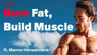 BURN Fat & BUILD Lean Muscle: Breaking Down Macros & Exercise · #121 ft. Menno Henselmans