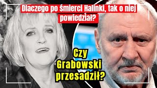 Czy Grabowski przesadził? Dlaczego po śmierci Halinki, tak o niej powiedział?