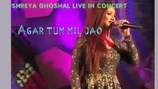 agar tum mil jao live singing by shreya ghoshal
