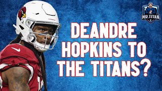 Should The Tennessee Titans Trade For WR DeAndre Hopkins?