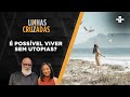 Linhas Cruzadas | É possível viver sem utopias? | 21/04/2022