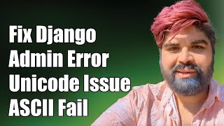 Fixing Django Admin UnicodeEncodeError: 'ascii' Codec Can't Encode Characters