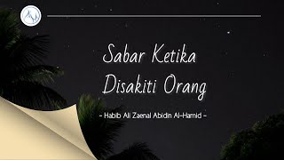 SABAR KETIKA DISAKITI ORANG | HABIB ALI ZAENAL ABIDIN AL-HAMID #quoteislami #pesanislami #kajian