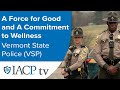 Vermont State Police: A Force for Good and A Commitment to Wellness