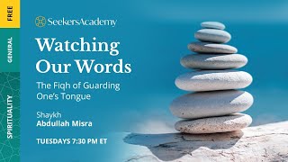 12 - Music, Song & Dance, and Conclusion - Watching Our Words - Shaykh Abdullah Misra