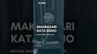 Makna Dari Kata Ridho - Ustadz Makbul Akbar, M.Pd