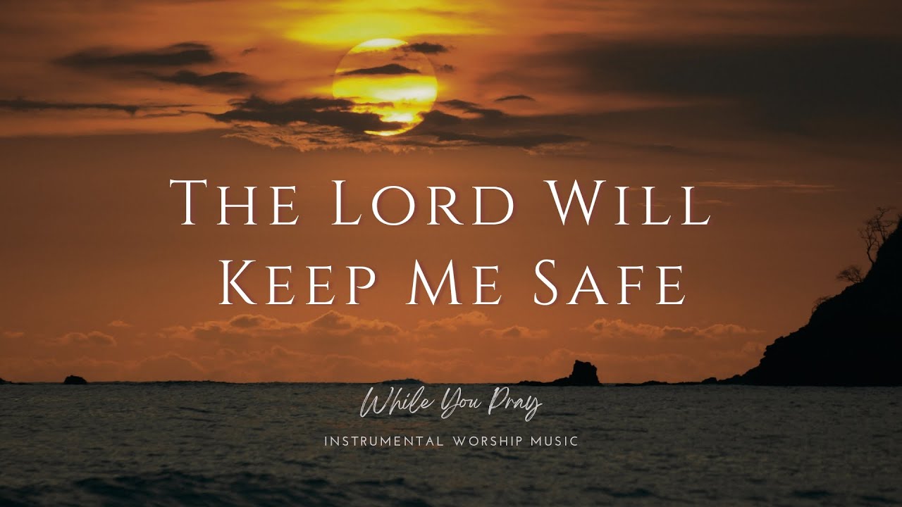The Lord Will Keep Me Safe Instrumental Worship Music While You