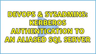 DevOps & SysAdmins: Kerberos authentication to an aliased SQL Server (2 Solutions!!)