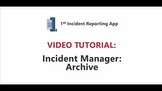 1st Incident Reporting App Video Tutorial: Incident Manager - Archive