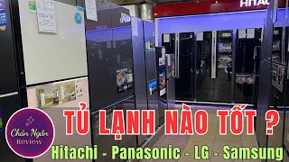 Tủ lạnh loại nào tốt ? Nên mua hãng nào Hitachi - Samsung - Panasonic - LG ?