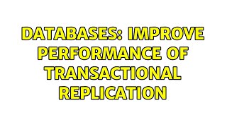 Databases: Improve performance of transactional replication