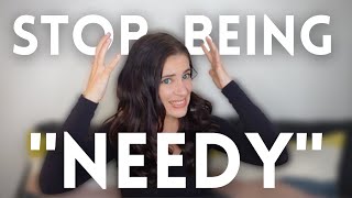 How To Stop Being 'Needy' In Romantic Relationships