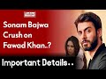 Sonam Bajwa really, really does have a crush on Fawad Khan? | Wahjoc Entertainment