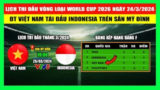 Lịch Thi Đấu Vòng Loại World Cup 2026 | Đội Tuyển Việt Nam Tái Đấu Indonesia | Ngày 24/3/2026