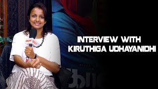 Exclusive interview with Kiruthiga Udhayanidhi