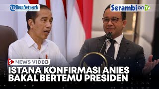 Istana Ungkap Anies Ingin Bertemu Jokowi untuk Pamit