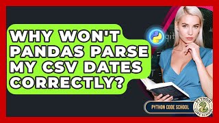 Why Won't Pandas Parse My CSV Dates Correctly? - Python Code School